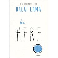 Be Here by Dalai Lama XIV; Ueda, Norikuki, 9781642970142