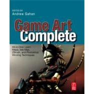 Game Art Complete : All-in-One: Learn Maya, 3ds Max, ZBrush, and Photoshop Winning Techniques by Gahan, Andrew, 9780080880143