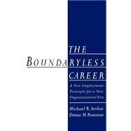 The Boundaryless Career A New Employment Principle for a New Organizational Era by Arthur, Michael B.; Rousseau, Denise M., 9780195100143