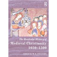 The Routledge History of Medieval Christianity: 1050-1500 by Swanson; R. N., 9780415660143