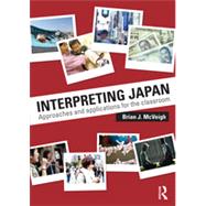 Interpreting Japan: Approaches and Applications for the Classroom by McVeigh; Brian, 9780415730143