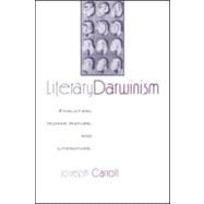 Literary Darwinism: Evolution, Human Nature, and Literature by Carroll,Joseph, 9780415970143