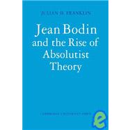 Jean Bodin and the Rise of Absolutist Theory by Julian H. Franklin, 9780521110143