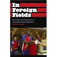 In Foreign Fields The Politics and Experiences of Transnational Sport Migration by Carter, Thomas F., 9780745330143
