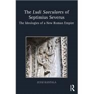 The Ludi Saeculares of Septimius Severus: The Ideologies of a New Roman Empire by Rantala; Jussi, 9781138290143