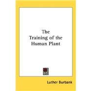 The Training of the Human Plant by Burbank, Luther, 9781432600143