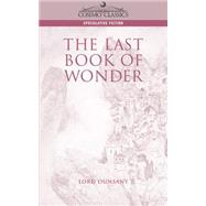 The Last Book Of Wonder by Dunsany, Edward John Moreton, 9781596050143