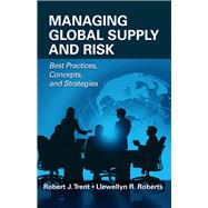 Managing Global Supply and Risk Best Practices, Concepts, and Strategies by Trent, Robert J.; Roberts, Llewellyn, 9781604270143