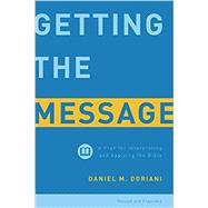 Getting the Message: A Plan for Interpreting and Applying the Bible by Doriani, 9781629950143