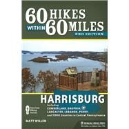 60 Hikes Within 60 Miles: Harrisburg Including Dauphin, Lancaster, and York Counties in Central Pennsylvania by Willen, Matt, 9781634040143