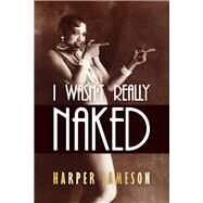 I Wasn't Really Naked by Jameson, Harper H., 9781646300143