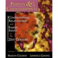 Points & Counterpoints: Controversial Relationship and Family Issues in the 21st Century An Anthology by Coleman, Marilyn; Ganong, Lawrence, 9780195330144