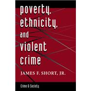 Poverty, Ethnicity, And Violent Crime by Short, Jr.,James F., 9780813320144