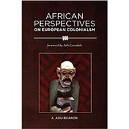African Perspectives on European Colonialism by Boahen, A Adu; Lonsdale, John, 9780966020144