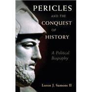 Pericles and the Conquest of History by Samons, Loren J., II, 9781107110144