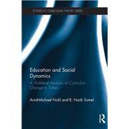 Education and Social Dynamics: A Multilevel Analysis of Curriculum Change in Turkey by Nohl; Arnd-Michael, 9781138350144
