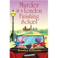 Murder at a London Finishing School by Ellicott, Jessica, 9781496740144