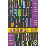 How to Get the Part...Without Falling Apart! by HABER, MARGIEBABCHICK, BARBARA, 9781580650144