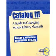 Catalog It! : A Guide to Cataloging School Library Materials by Kaplan, Allison G., 9781586830144