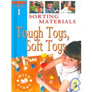 Sorting Materials : Tough Toys, Soft Toys by Hewitt, Sally, 9781596040144