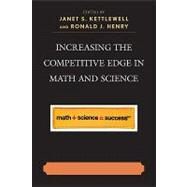 Increasing the Competitive Edge in Math and Science by Kettlewell, Janet S.; Henry, Ronald J.; Coleman, Dava C.; Fowler, Rosalind Barnes; Hessinger, Sabrina A.; Jones, Sheila; Kutal, Charles; Mast, Amy S.; McGee-Brown, Mary Jo; Miller, H Richard; Monsaas, Judith A.; Rich, Frederick; Vandergrift, Nancy, 9781607090144