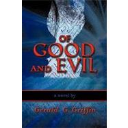 Of Good and Evil by Griffin, Gerald G., 9781609760144