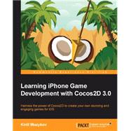 Learning Iphone Game Development With Cocos2d 3.0: Harness the Power of Cocos2d to Create Your Own Stunning and Engaging Games for Ios by Muzykov, Kirill, 9781782160144