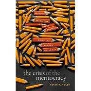 The Crisis of the Meritocracy Britain's Transition to Mass Education since the Second World War by Mandler, Peter, 9780198840145