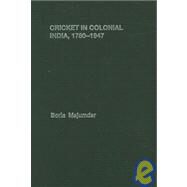 Cricket in Colonial India 1780  1947 by Majumdar; Boria, 9780415400145