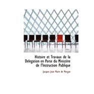 Histoire et Travaux de la Daclacgation en Perse du Ministaure de L'Instruction Publique by Jean Marie De Morgan, Jacques, 9780554790145