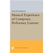 The Musical Experience of Composer, Performer, Listener by Sessions, Roger, 9780691620145