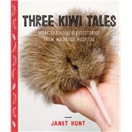 Three Kiwi Tales More fabulous fix-it stories from Wildbase Hospital by Hunt, Janet, 9780995100145