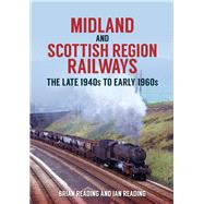 Midland and Scottish Region Railways The Late 1940s to the Early 1960s by Reading, Brian; Reading, Ian, 9781398100145
