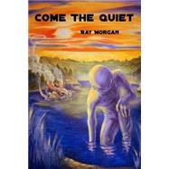 Come the Quiet by Morgan, Ray, 9781470060145