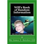 Will's Book of Random Information by Hatcher, James F., III, 9781507780145
