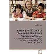Reading Motivation of Chinese Middle School Students in Taiwan: A Mixed Method Research Study in Social Contexts, Cultural Practices, and Instructional Sources by Huang, Suhua, 9783639250145