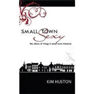 Small Town Sexy by Kim Huston, 9780982220146