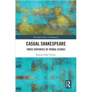 Casual Shakespeare: Three Centuries of Verbal Echoes by Trillini; Regula Hohl, 9781138710146
