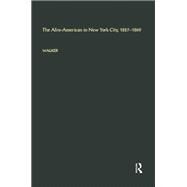 The Afro-American in New York City, 1827-1860 by Walker,George E., 9781138880146