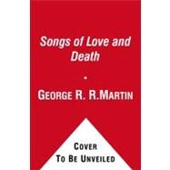 Songs of Love and Death : All-Original Tales of Star-Crossed Love by Martin, George R. R.; Dozois, Gardner, 9781439150146