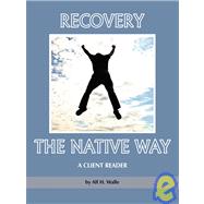Recovery the Native Way : A Client Reader by Walle, Alf H., 9781607520146
