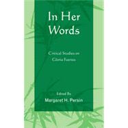 In Her Words Critical Studies on Gloria Fuertes by Persin, Margaret H.; Arsova, Jasmina; Bajus, Mark; Bellver, Catherine G.; Benson, Douglas K.; Cappuccio, Brenda; Castro, Elena; Evans-Corrales, Carys; Fajardo, Salvador J.; Makris, Mary; Miller, Martha LaFollette; Ugalde, Sharon Keefe; Vila-Belda, Reyes;, 9781611480146