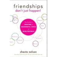 Friendships Don't Just Happen! by Nelson, Shasta, 9781618580146