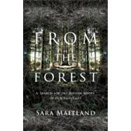 From the Forest A Search for the Hidden Roots of our Fairytales by Maitland, Sara, 9781619020146