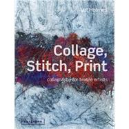 Collage, Stitch, Print Collagraphy for Textile Artists by Holmes, Val, 9781849940146