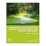Removal of Toxic Pollutants Through Microbiological and Tertiary Treatment by Shah, Maulin P., 9780128210147