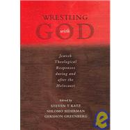 Wrestling with God Jewish Theological Responses during and after the Holocaust by Katz, Steven T.; Biderman, Shlomo; Greenberg, Gershon, 9780195300147