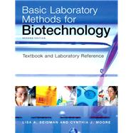 Basic Laboratory Methods for Biotechnology by Seidman, Lisa A.; Moore, Cynthia J., 9780321570147