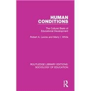 Human Conditions: The Cultural Basis of Educational Developments by Levine; Robert A, 9780415790147