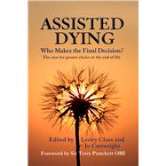 Assisted Dying Who Makes the Final Decision by Cartwright, Jo; Close, Lesley Mary; Pratchett, Terry, 9780720610147
